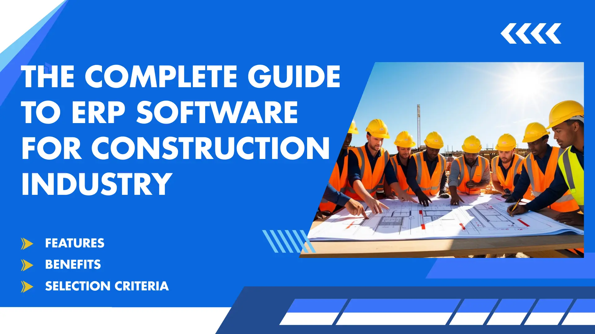 The Complete Guide to ERP Software for Construction Industry: Features, Benefits, and Selection Criteria